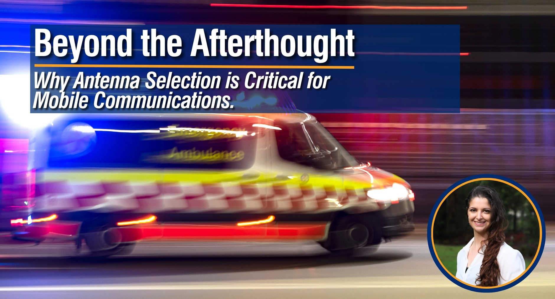 Beyond the Afterthought: Why Antenna Selection is Critical for Mobile Communications.